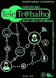 O teletrabalho não vem merecendo publicamente a importância que merece: Gestao Do Teletrabalho Home Office No Brasil Casos Do Serpro E Tcu E Metodos Para A Implantacao Portuguese Edition Ebook Lepletier Evandro Cruz Lucineide Amazon In Kindle Store