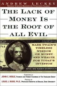 Check spelling or type a new query. Lack Of Money Is The Root Of All Evil Mark Twain S Timeless Wisdom On Money And Wealth For Today S Investor Leckey Andrew Bogle John C Budd Louis J 9780735202191 Amazon Com Books