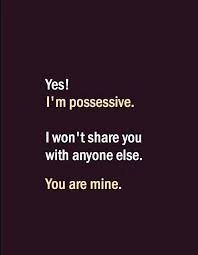 May these cute and sweet words strengthen your bond and deepen your love for each other. Yes I Am Possessive I Won T Share Simple Love Quotes You And Me Quotes Psycho Quotes