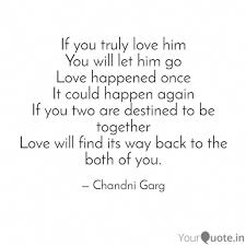 Chandni Garg Says If You Truly Love Him You Will Let Him Go Love Happened Once It Could Happen Aga Go For It Quotes Beautiful Quotes Let Him Go Quotes