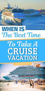 Find Out When Is The Best Time To Take A Cruise Vacation Best Months To Travel With Cruise Tips And Regi Cruise Vacation Cruise Vacation Outfits Cruise Travel