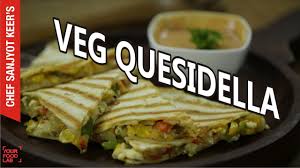 Cheesy Veg Quesadilla Recipe By Chef Sanjyot Keer Youtube