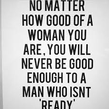 No Matter How Good Of A Woman You Are Pictures Photos And Images For Facebook Tumblr Pinterest And Twitter