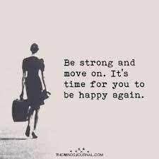 Be Strong And Move On Being Happy Again Quotes Strong Quotes Smile Quotes