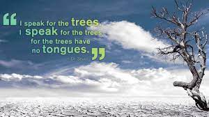 Explore our collection of motivational and famous quotes by authors you know and love. Museum Of Science On Twitter I Speak For The Trees I Speak For The Trees For The Trees Have No Tongues This Week Sciencequotesunday Falls On Earthday Here S A Quote From The