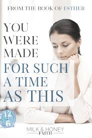 Perhaps you were created for such a time as this. You Were Made For Such A Time As This Milk And Honey Faith