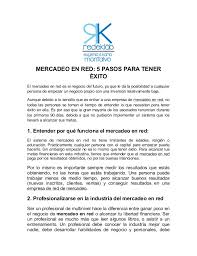 Este libro surge de la necesidad de enfrentar el caótico y destructivo escenario que vivimos hoy en día corno humanidad, la noche oscura por la que atravesamos y los resultados fallidos de los esfuerzos para generar un cambio en nuestra vida. Redes De Mercadeo En Pdf