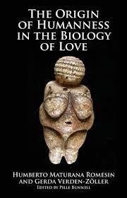 Other articles where humberto maturana is discussed: The Origin Of Humanness In The Biology Of Love Ebook Romesin Humberto Maturana Gerda Verden Zoller Pille Bunnell Amazon Co Uk Kindle Store