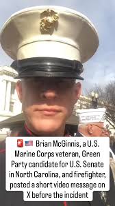 @noradeen_yahya 🚨🇺🇸 Brian McGinnis, a U.S. Marine Corps veteran, Green  Party candidate for U.S. Senate in North Carolina, and firefighter, posted  a short video message on X before the incident , In ...