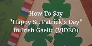 Patrick's day is coming and you might think it's a joke. How To Say Happy St Patrick S Day In Irish Gaelic Video