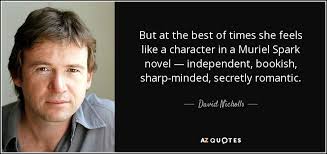 Sourced quotations by the scottish poet muriel spark (1918 — 2006) about life, people and prime. David Nicholls Quote But At The Best Of Times She Feels Like A
