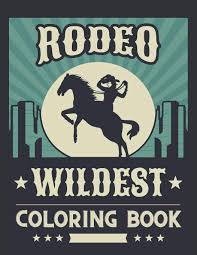 Make a coloring book with rodeo bull for one click. Rodeo Wildest Coloring Book Simple Western Rodeo Coloring Pages With Cowboys Bull Riding The Wild West Is The Best Press Child S Word 9798728506218 Amazon Com Books