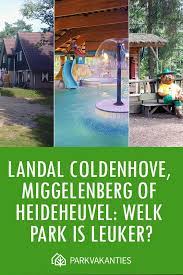 landal coldenhove miggelenberg of heideheuvel welk park is leuker park vakantie vakanties