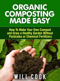Even in gardening, one can not do without grandmother's tricks. Organic Composting Made Easy How To Make Your Own Compost And Grow A Healthy Garden Without Pesticides Or Chemical Fertilizers Gardening Guidebooks Book 21 Kindle Edition By Cook Will Crafts Hobbies