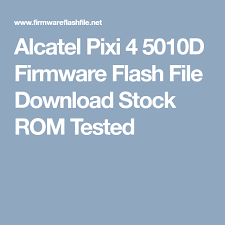 Alcatel Pixi 4 5010d Firmware Flash File Download Stock Rom Tested Firmware Rom Download File