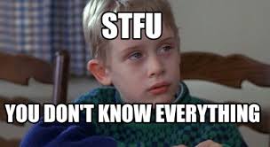 Meme Creator Funny Stfu You Don T Know Everything Meme Generator At Memecreator Org