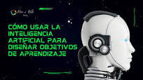Cómo Usar la Inteligencia Artificial para Diseñar Objetivos de Aprendizaje