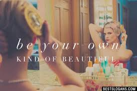 Be Your Own Kind Of Beautiful Beauty Slogans Slogan Beauty Tips For Girls