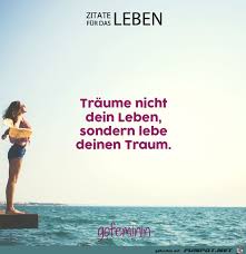 Nicht eines tages seine träume leben? Lebe Deinen Traum