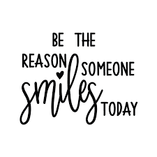 I hope you are all doing well in these troubling times. Be The Reason Someone Smiles Today Crafty Canada Studio Citat Texter Livet