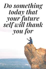 Do something today motivational quotes pinterest quotes. Do Something Today That Your Future Self Will Thank You For The Motivation Journal That Keeps Your Dreams Goals Alive And Make It Happen Motivation Abn 9781652870920 Amazon Com Books
