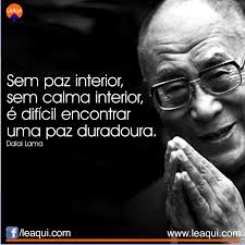 Sem Paz Interior Sem Calma Interior E Dificil Encontrar Uma Paz Duradoura Dalia Lama Leaqui Dalailama Palavras De Motivacao Paz Interior Citacoes De Amor