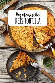 Vegetarische Reis Tortilla Rezept Rezept Rezepte Mittagessen Leckeres Abendessen