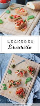 Bruschetta So Einfach Und Doch So Lecker Rezept Lecker Rezepte Bruschetta