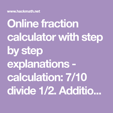 Maybe you would like to learn more about one of these? Online Fraction Calculator With Step By Step Explanations Calculation 7 10 Divide 1 2 Addition And Subtraction Of Fract Fractions Decimal Number Calculator