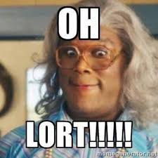 Oh Lort Madea Humor Madea Funny Quotes Madea Quotes