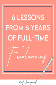 6 Freelancing Lessons From A Full Time Freelancer Kat Boogaard Lesson Freelance Business Freelance