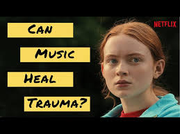 Can Music Heal Trauma/PTSD? Stranger Things Explained