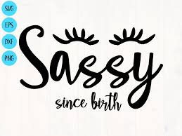 Download Sassy Since Birth Svg Is A Great Shirt Or Baby Onesie Design Cricut Projects Vinyl Cricut Projects Beginner Cricut Baby