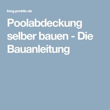 Poolabdeckung Selber Bauen Die Bauanleitung Poolabdeckung Pool Selber Bauen