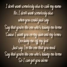 I Don T Want Somebody Else To Call My Name No I Don T Want Somebody Else When You Could Just Say Say That You Re The One Youre The One Things I