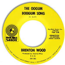 Brnton Wood 45 Classic Other Northern Soul 45 Brenton Wood The Oogum Boogum Song I Songs Northern Soul 45 Records