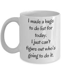These design are created with premium grade vinyl and are made to withstand everyday wear and tear. I Made A Huge To Do List For Today Who S Going To Do It Etsy In 2021 Funny Coffee Mugs Mugs Coffee Humor