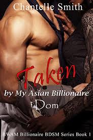 Taken by My Asian Billionaire Dom: BWAM Billionaire BDSM (BWAM Billionaire  BDSM Series 1) eBook: Smith, Chantelle: Amazon.in: Kindle Store