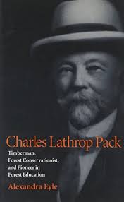 CHARLES LATHROP PACK: Timberman, Forest Conservationist, and Pioneer in  Forest Education by Alexandra Eyle: New Hardcover (1994) 1st Edition.