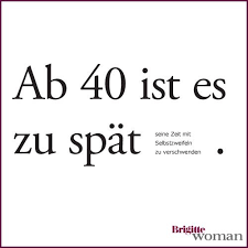 Bildergebnis Für Mit 40 Bist Du Zu Alt Brigitte Sprüche