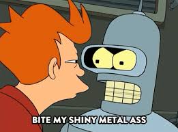 Bender Futurama Bite My Shiny Metal Https Encrypted Tbn0 Gstatic Com Images Q Tbn 3aand9gcs8gpfaughlyi4zkow52hyi6dfq Oc5al0hvw Usqp Cau