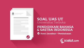 Soal Ujian Ut Universitas Terbuka Pendidikan Bahasa Dan Sastra Indonesia Dan Kunci Jawaban Untuk Semua Semester Pendidikan Universitas Bahasa