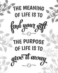 The Purpose Of Life Is To Give It Away The Meaning Of Life Is To Find Your Gift The Purpose In Life Is To Give It Away Instant Download On Ets Word Art Quotes Inspirational Quotes Meaning Of Life
