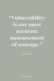 Uogoals Words Of Wisdom From Brene Brown Vulnerability Is Essential To Taking Risks Vulnerability Quotes Brene Brown Quotes Words