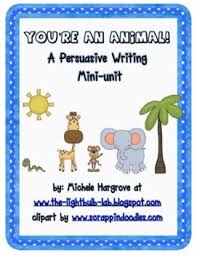 Persuasive Writing For 1st And 2nd Grade You Re An Animal A Persuasive Writing Mini Unit Shou Persuasive Writing Writing School Classroom Writing