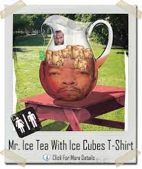Mr Ice Tea With Ice Cubes T Shirt Let There Be Tees Ice T T Shirt Shirts