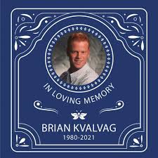 Gone way, way too soon. Brian Kvalvag...