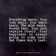 You'll discover beautiful lines by nietzsche, voltaire, rumi, eckhart tolle, nelson mandela (with great here are 200 of the best healing quotes i could find. Everything Heals Your Body Heals Your Heart Heals The Mind Heals Wounds Heal Your Soul Repairs Itself Your Happiness Is Healing Quotes Words Life Quotes