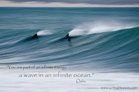 Quote You Are Part Of An Infinite Energy A Wave In An Infinite Ocean Osho Surfing Photography Surfing Waves Waves