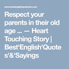 Respect Your Parents In Their Old Age Heart Touching Story Best English Heart Touching Story Respect Your Parents Best English Quotes